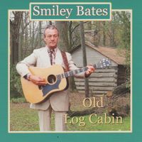 Smiley Bates - Old Log Cabin